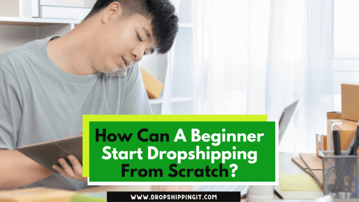 How To Create A Successful Dropshipping Business From Scratch